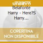 Belafonte Harry - Here?S Harry Belafonte cd