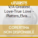 V/A-Greatest Love-True Love - Platters,Elvis Presley,Billie Eckstine,Tommy Edwards... cd