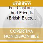 Eric Clapton - And Friends (British Blues Heroes) cd musicale di Eric Clapton