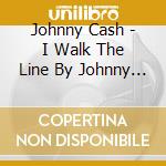 Johnny Cash - I Walk The Line By Johnny Cash cd