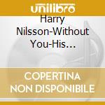 Harry Nilsson-Without You-His Greatest Hits cd