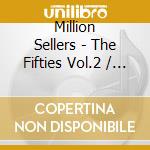 Million Sellers - The Fifties Vol.2 / Various cd musicale di Million Sellers