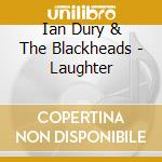 Ian Dury & The Blackheads - Laughter cd musicale di Ian Dury & The Blackheads