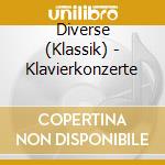 Diverse (Klassik) - Klavierkonzerte cd musicale di Diverse (Klassik)