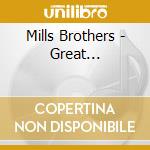 Mills Brothers - Great... cd musicale di Mills Brothers
