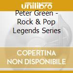 Peter Green - Rock & Pop Legends Series cd