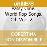 Patsy Cline. World Pop Songs. Cd. Vgc. 2 - Patsy Cline. World Pop Songs. Cd. Vgc. 2 cd musicale di Patsy Cline. World Pop Songs. Cd. Vgc. 2