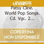 Patsy Cline. World Pop Songs. Cd. Vgc. 2 - Patsy Cline. World Pop Songs. Cd. Vgc. 2 cd