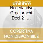 Nederlandse Orgelpracht Deel 2 - Het Beste Uit De... cd musicale di Nederlandse Orgelpracht Deel 2