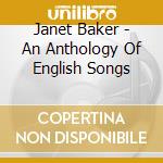 Janet Baker - An Anthology Of English Songs cd musicale di Janet Baker