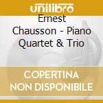 Ernest Chausson - Piano Quartet & Trio cd musicale di Ernest Chausson