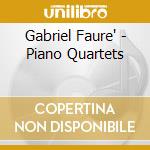 Gabriel Faure' - Piano Quartets cd musicale di Gabriel Faure'
