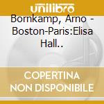 Bornkamp, Arno - Boston-Paris:Elisa Hall.. cd