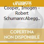 Cooper, Imogen - Robert Schumann:Abegg.. cd