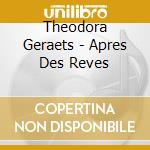 Theodora Geraets - Apres Des Reves cd musicale di Theodora Geraets