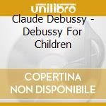 Claude Debussy - Debussy For Children cd