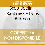 Scott Joplin - Ragtimes - Boris Berman cd musicale di Scott Joplin