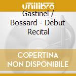 Gastinel / Bossard - Debut Recital cd