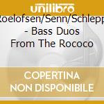 Roelofsen/Senn/Schlepp - Bass Duos From The Rococo cd