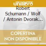 Robert Schumann / Wolf / Antonin Dvorak - Songs cd musicale di Robert Schumann / Wolf / Antonin Dvorak