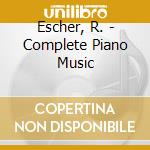 Escher, R. - Complete Piano Music cd
