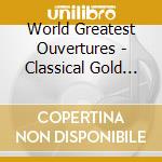 World Greatest Ouvertures - Classical Gold (2 Cd) cd