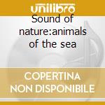 Sound of nature:animals of the sea cd