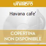Havana cafe' cd