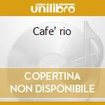 Cafe' rio cd musicale