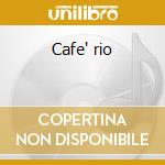 Cafe' rio cd