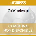 Cafe' oriental cd