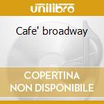 Cafe' broadway cd musicale