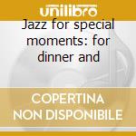 Jazz for special moments: for dinner and cd musicale di Double gold (2cd)