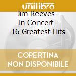 Jim Reeves - In Concert - 16 Greatest Hits cd