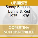 Bunny Berigan - Bunny & Red 1935 - 1936 cd musicale di Bunny Berigan