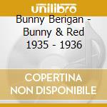 Bunny Berigan - Bunny & Red 1935 - 1936 cd
