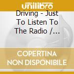 Driving - Just To Listen To The Radio / Five Bright Boys / The Canal cd