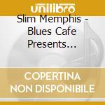 Slim Memphis - Blues Cafe Presents Slim'S Blu cd