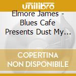 Elmore James - Blues Cafe Presents Dust My Broom cd