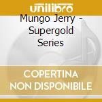 Mungo Jerry - Supergold Series cd musicale di Mungo Jerry