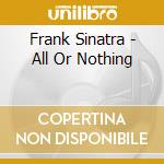 Frank Sinatra - All Or Nothing cd musicale di Frank Sinatra