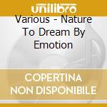 Various - Nature To Dream By Emotion cd