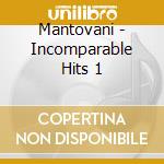 Mantovani - Incomparable Hits 1 cd musicale di Mantovani