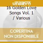 16 Golden Love Songs Vol. 1 / Various cd