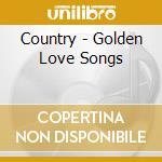 Country - Golden Love Songs cd