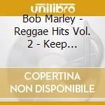 Bob Marley - Reggae Hits Vol. 2 - Keep On Moving - 400 Years - Small Axe ? cd