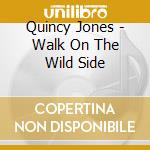 Quincy Jones - Walk On The Wild Side cd
