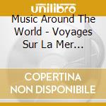 Music Around The World - Voyages Sur La Mer Egee - To Dilino - Nuits Brulantes - En Fete ? cd