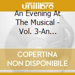 An Evening At The Musical - Vol. 3-An Evening At The Musica cd