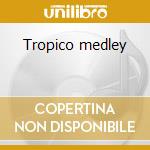 Tropico medley cd